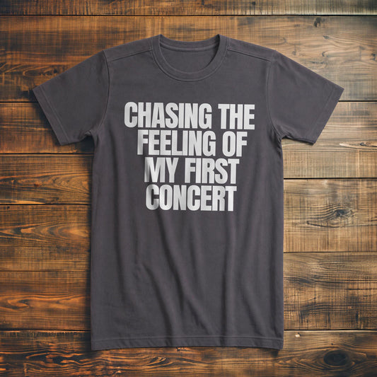Chasing the Feeling of My First Concert - T-Shirt