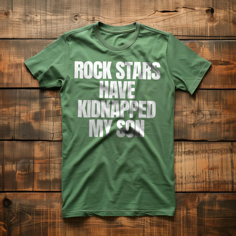 Rock Stars Have Kidnapped My Son T-Shirt – Regular Green