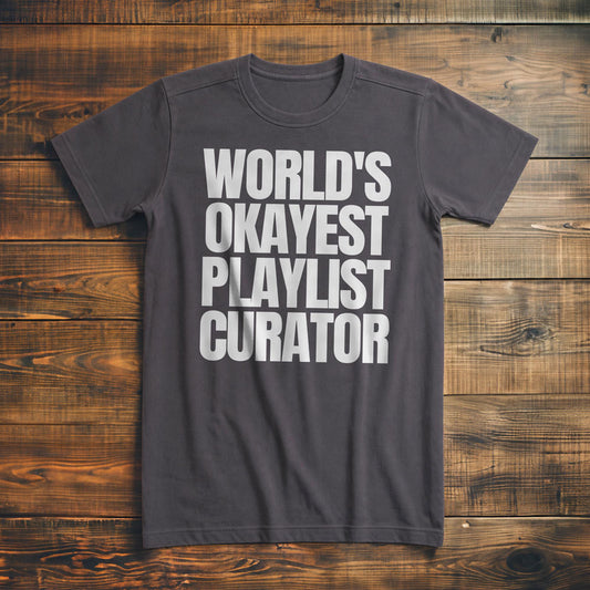 World's Okayest Playlist Curator - T-Shirt