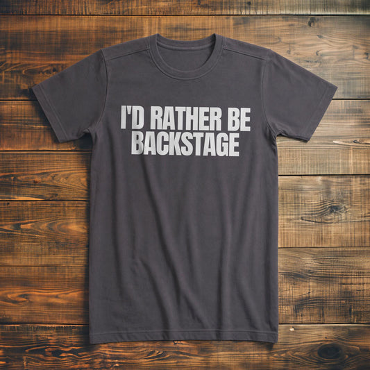 I'd Rather Be Backstage - T-Shirt
