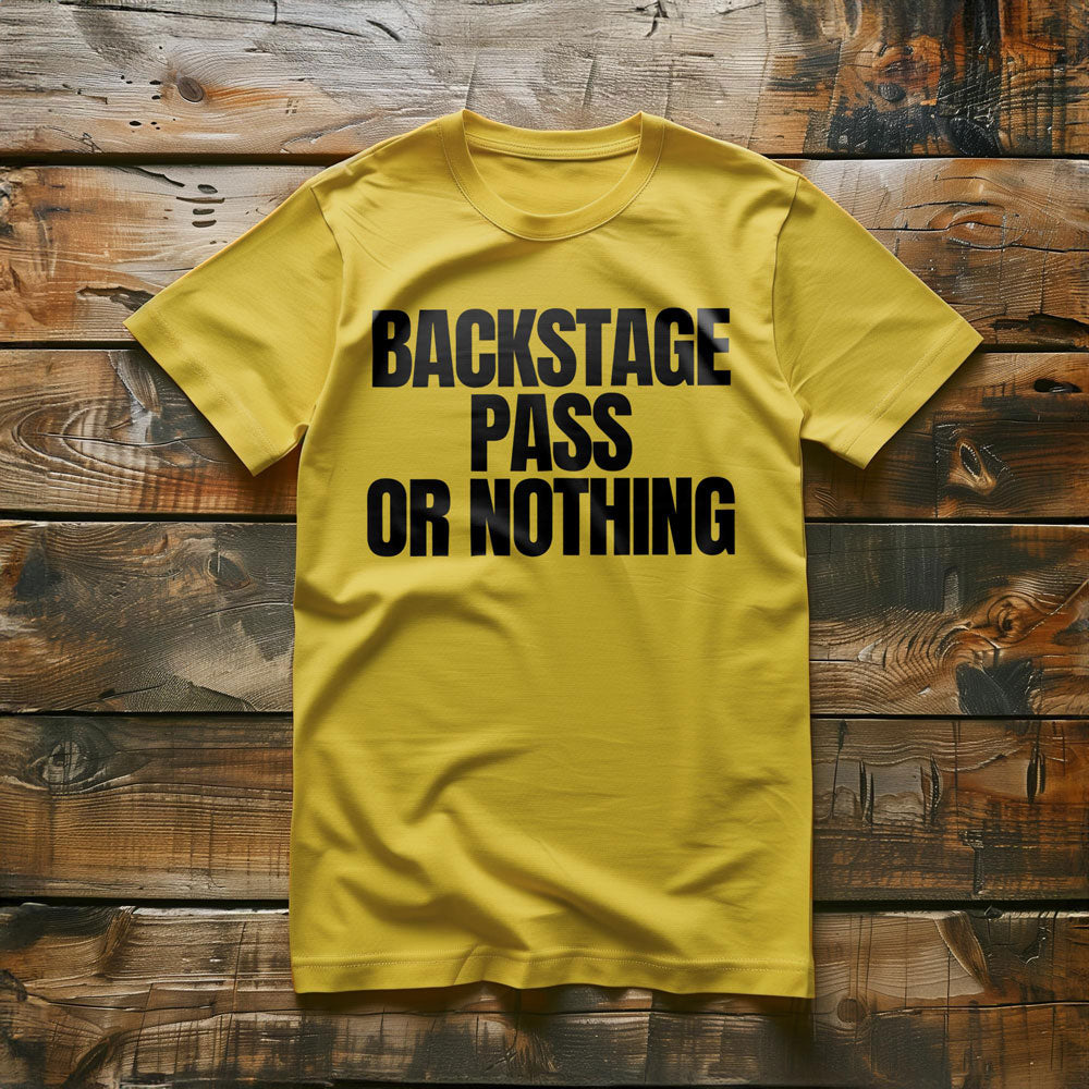 Backstage Pass or Nothing - T-Shirt