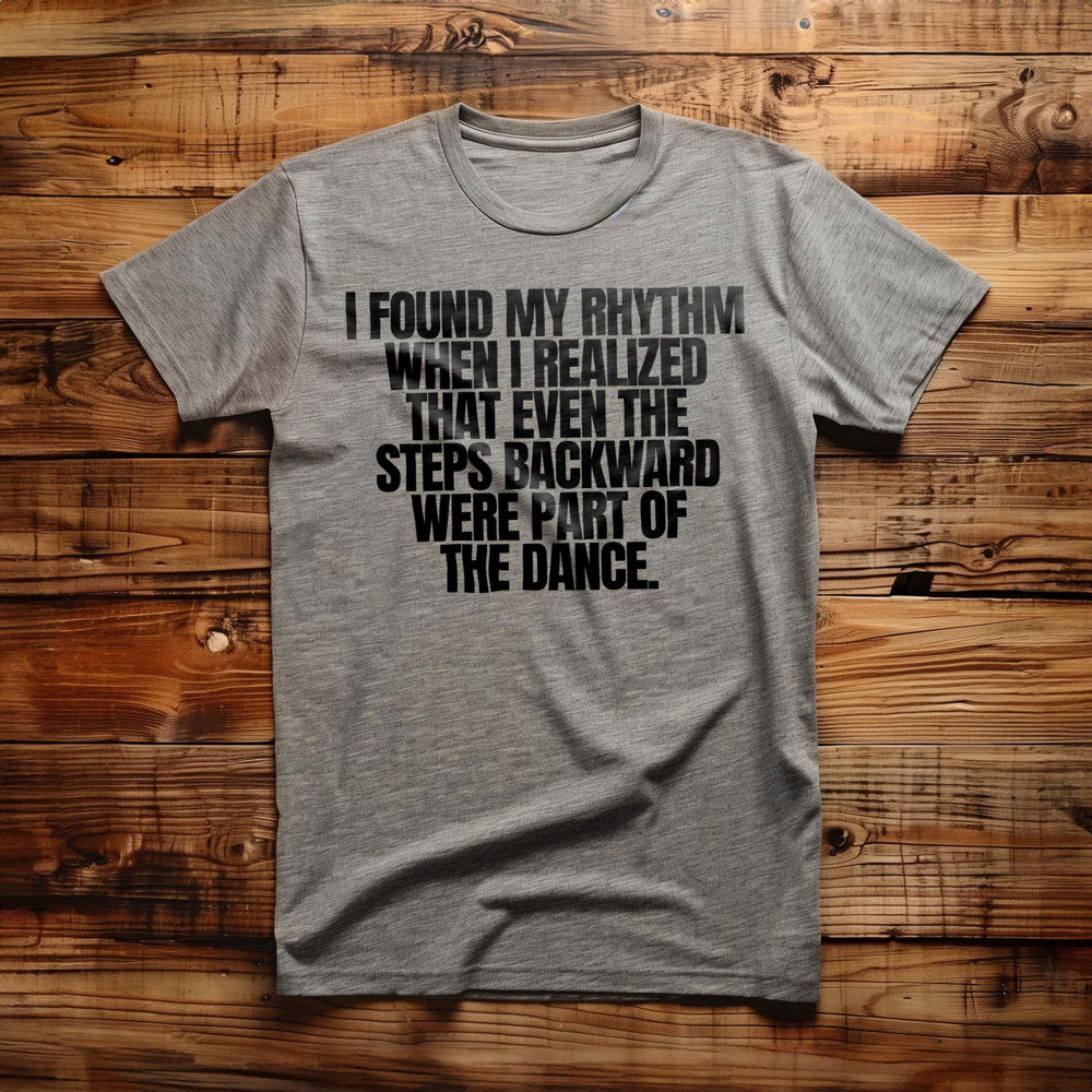 I Found My Rhythm When I Realized That Even the Steps Backward Were Part of the Dance T-Shirt – Regular Athletic Heather