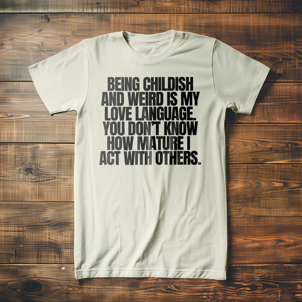 Being Childish and Weird Is My Love Language T-Shirt – Regular Vintage White