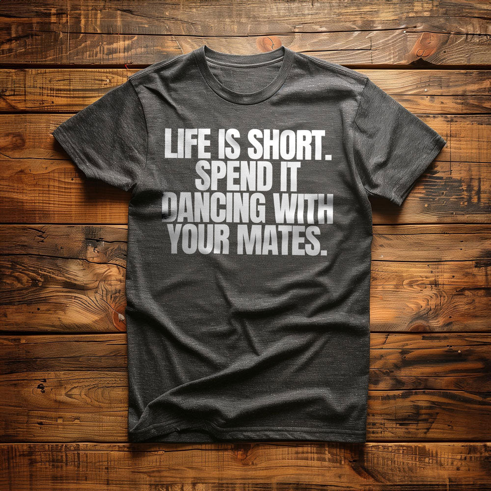 Life Is Short. Spend It Dancing with Your Mates T-Shirt – Regular Dark Grey Heather