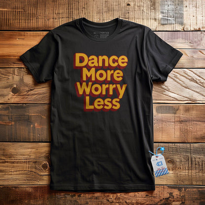Dance More, Worry Less - T-Shirt