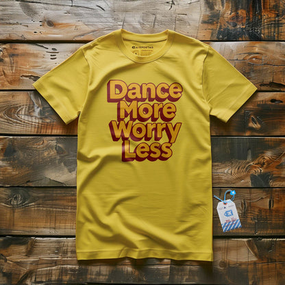 Dance More, Worry Less - T-Shirt