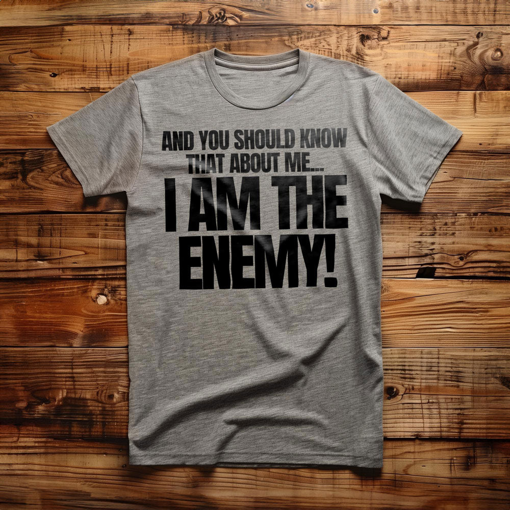 And You Should Know That About Me... I Am the Enemy! T-Shirt – Regular Athletic Heather