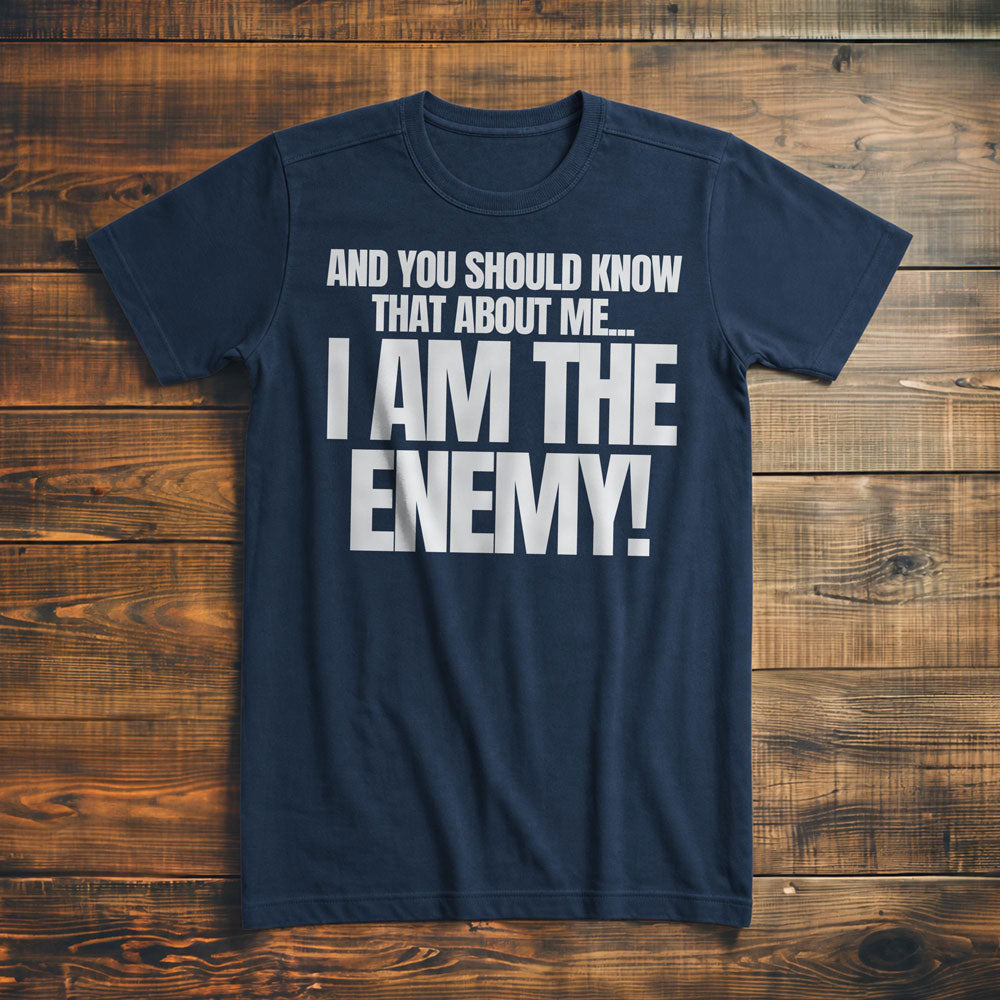 And You Should Know That About Me... I Am the Enemy! T-Shirt – Premium Navy