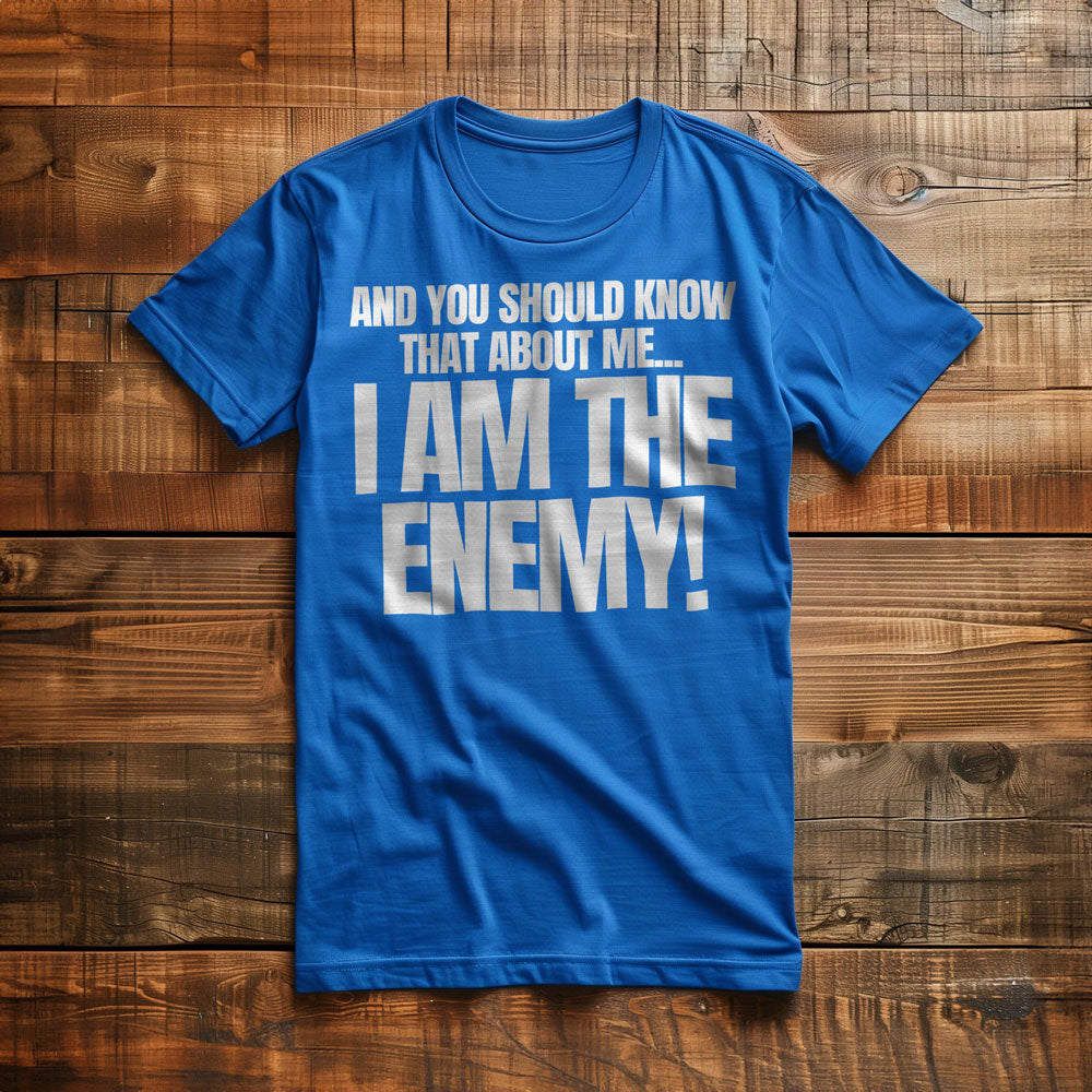 And You Should Know That About Me... I Am the Enemy! T-Shirt – Regular True Royal