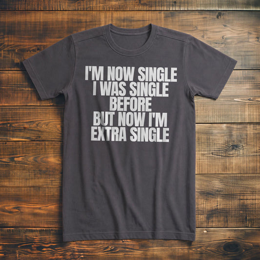 I'm Now Single I Was Single Before But Now I'm Extra Single T-Shirt – Premium Asphalt