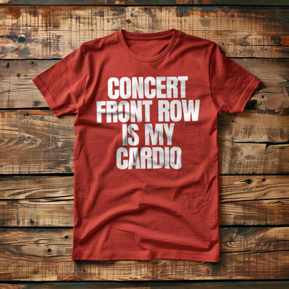 Concert Front Row Is My Cardio - T-Shirt