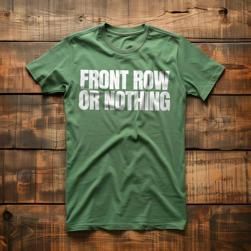 Front Row or Nothing - T-Shirt