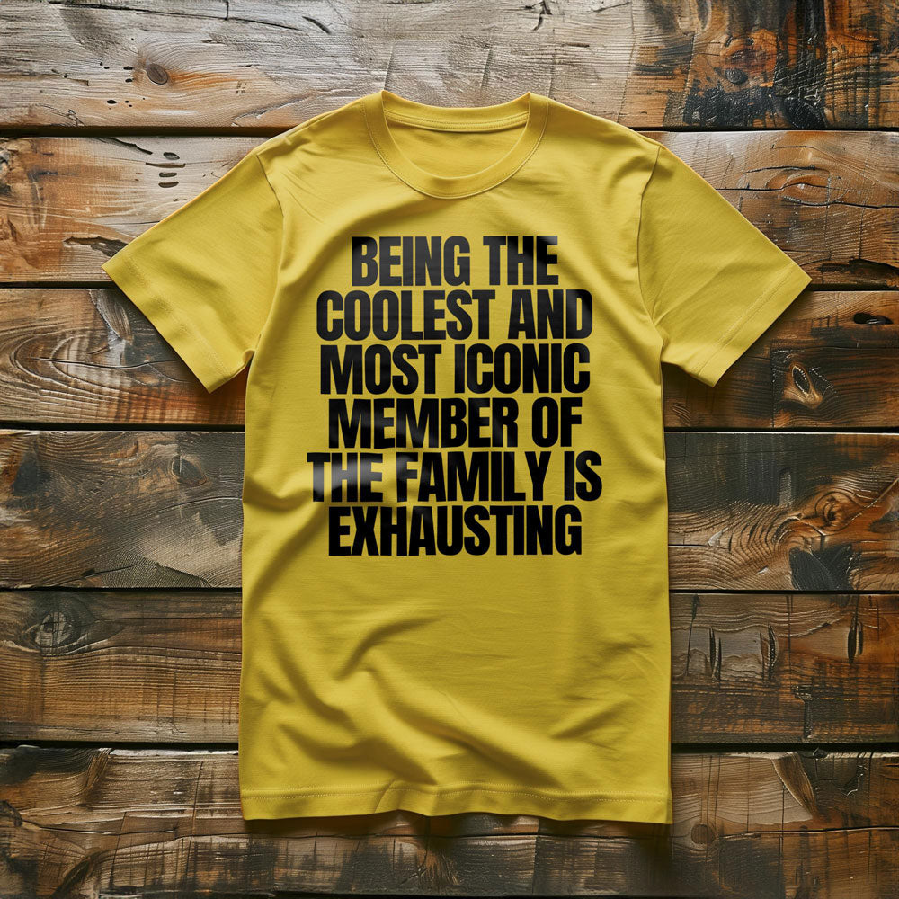 Being the Coolest and Most Iconic Member of the Family Is Exhausting T-Shirt – Regular Yellow