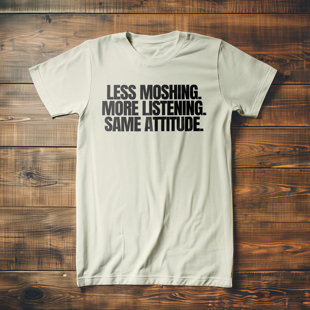 Less Moshing. More Listening. Same Attitude T-Shirt – Regular Vintage White