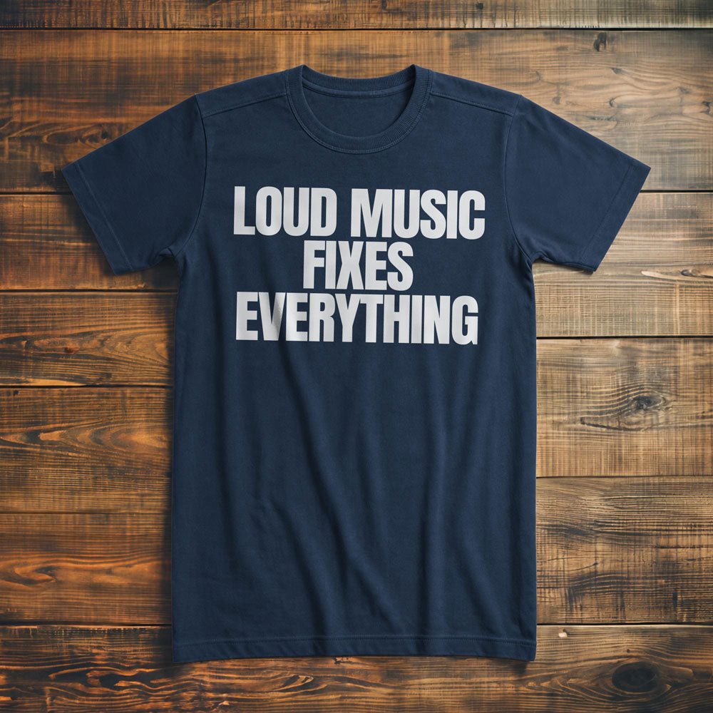 Loud Music Fixes Everything - T-Shirt