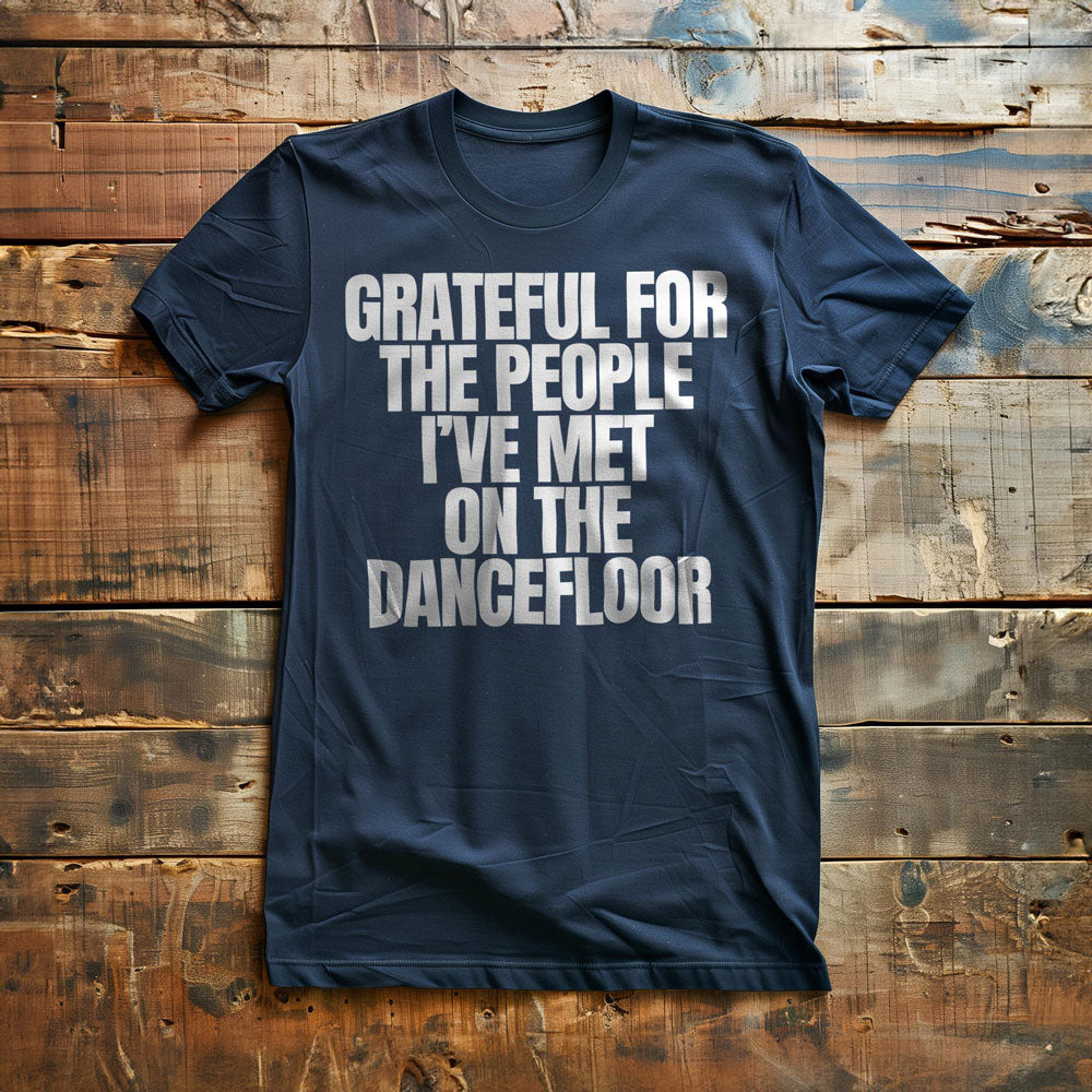 Grateful for the People I've Met on the Dancefloor T-Shirt – Regular Navy