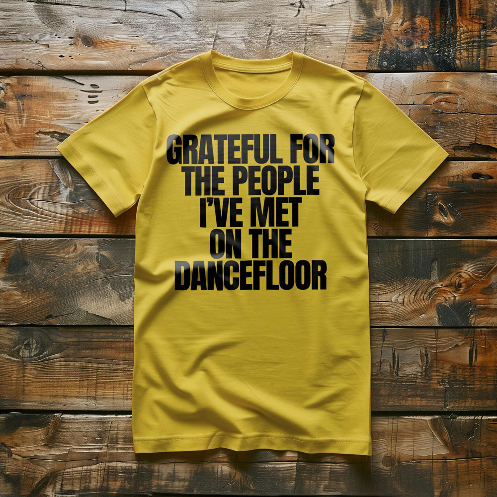 Grateful for the People I've Met on the Dancefloor T-Shirt – Regular Yellow
