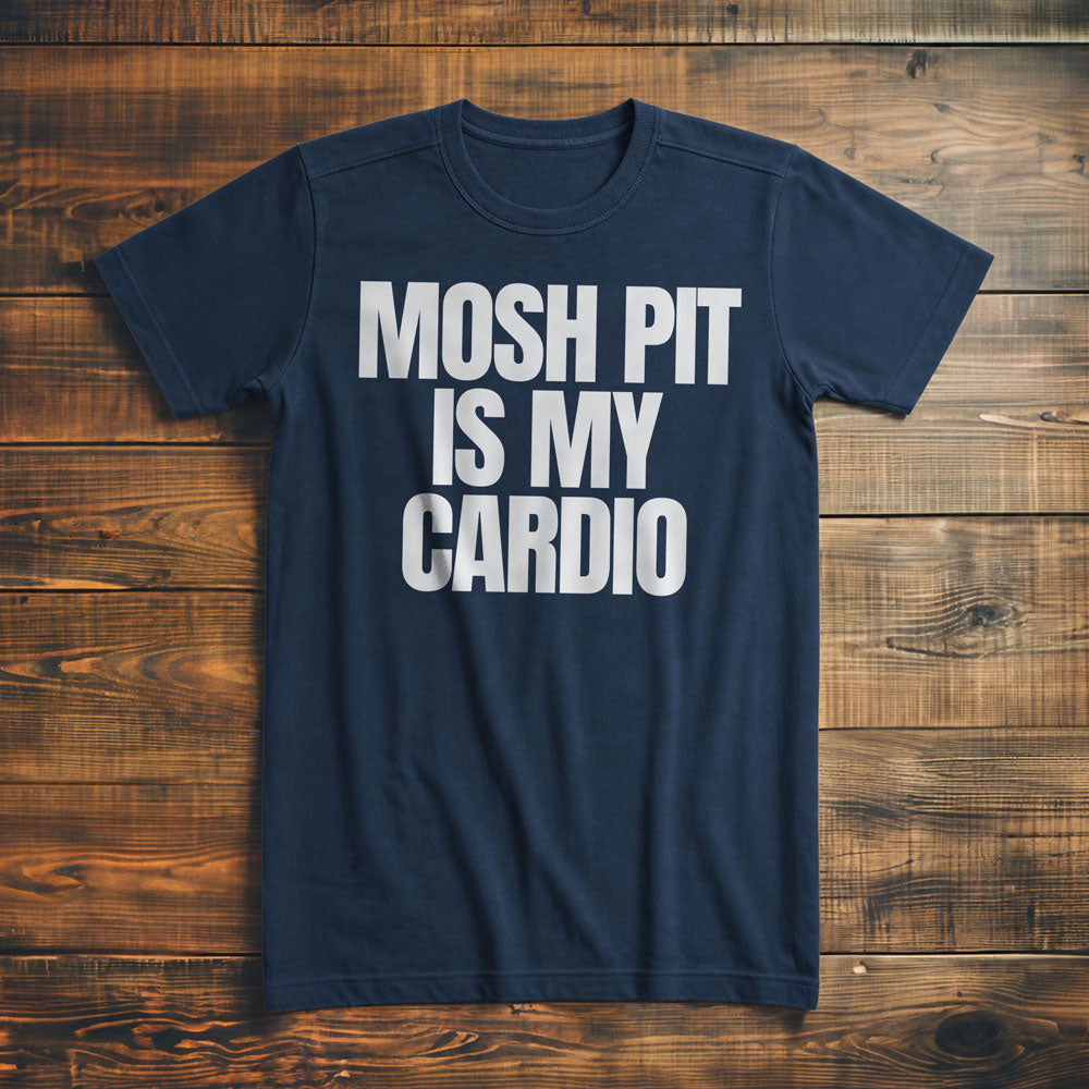Mosh Pit Is My Cardio - T-Shirt