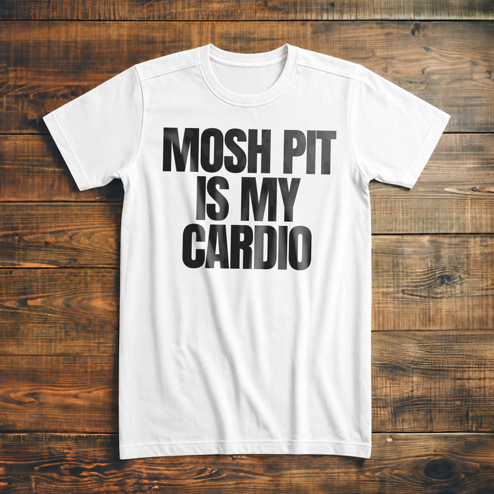 Mosh Pit Is My Cardio - T-Shirt