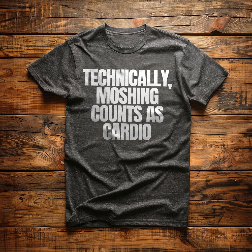 Technically, Moshing Counts as Cardio - T-Shirt