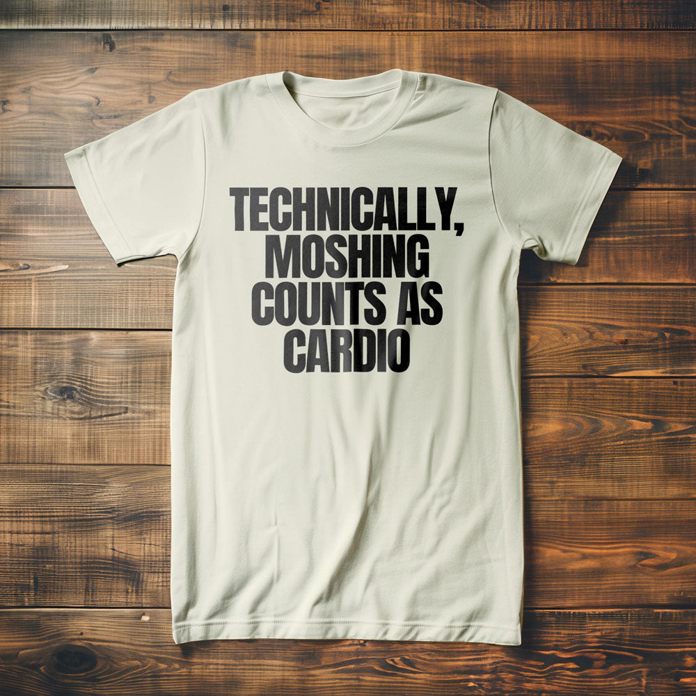 Technically, Moshing Counts as Cardio - T-Shirt
