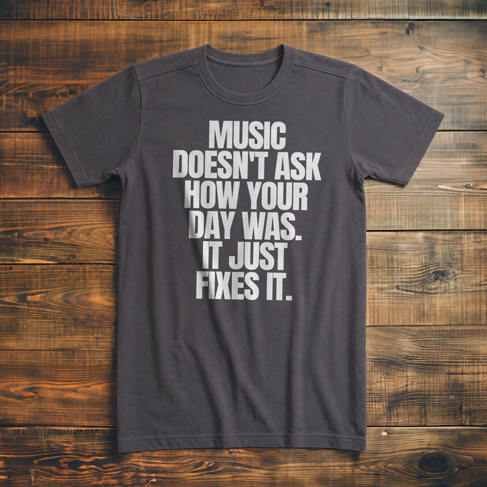 Music Doesn't Ask How Your Day Was. It Just Fixes It T-Shirt – Premium Asphalt