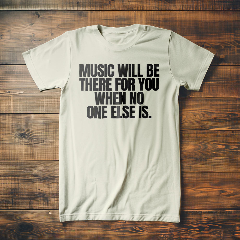 Music Will Be There for You When No One Else Is T-Shirt – Regular Vintage White