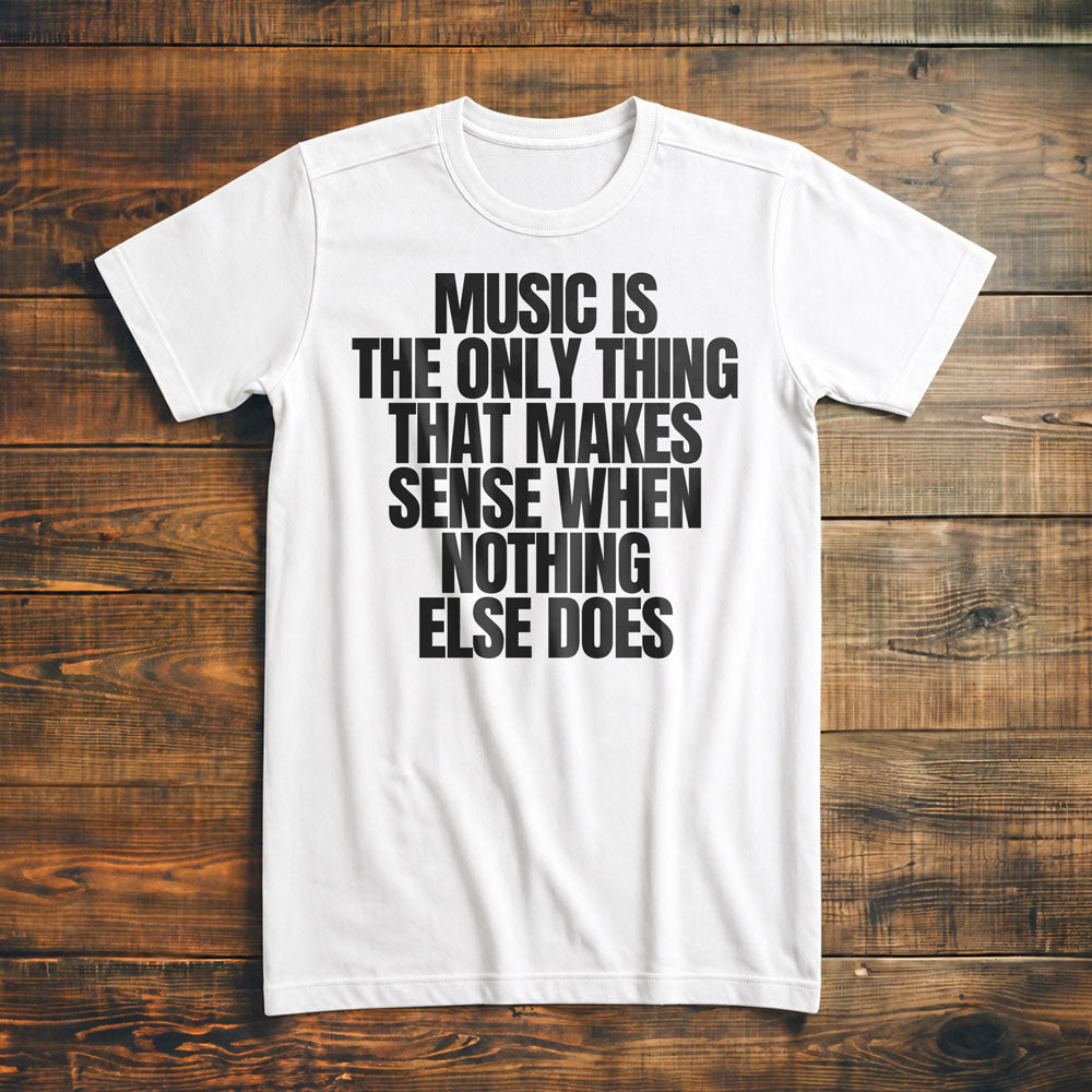 Music Is the Only Thing That Makes Sense When Nothing Else Does T-Shirt – Premium Vintage White