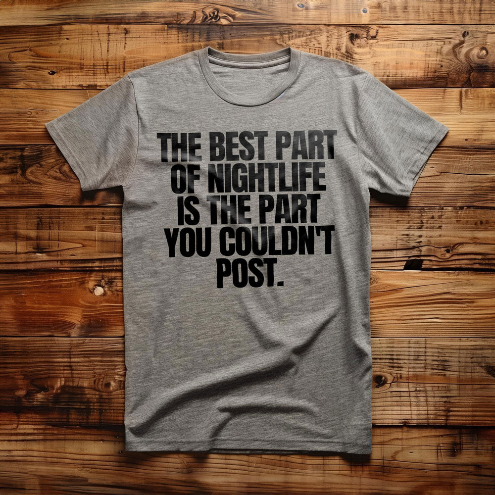 The Best Part of Nightlife Is the Part You Couldn't Post T-Shirt – Regular Athletic Heather