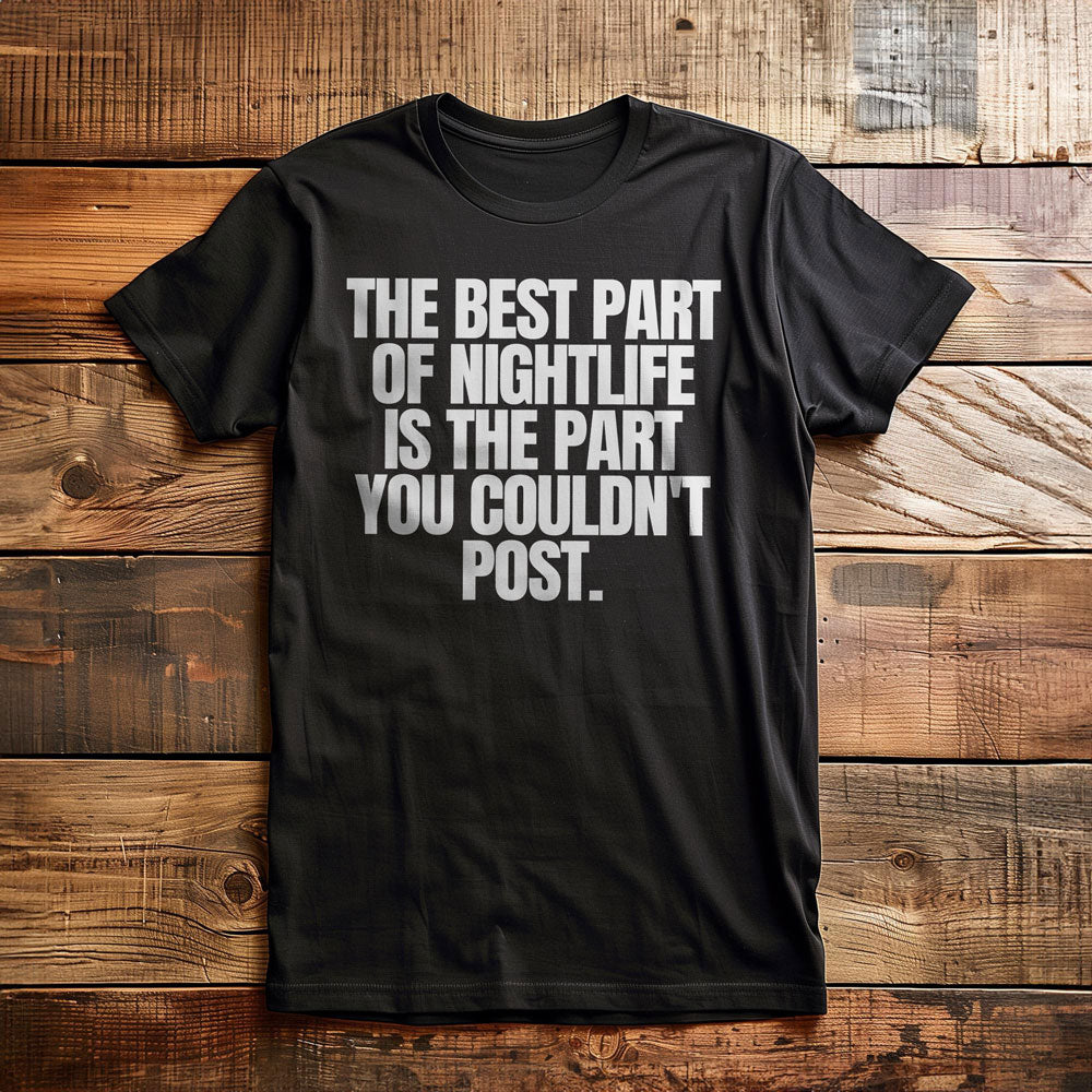 The Best Part of Nightlife Is the Part You Couldn't Post T-Shirt – Regular Black