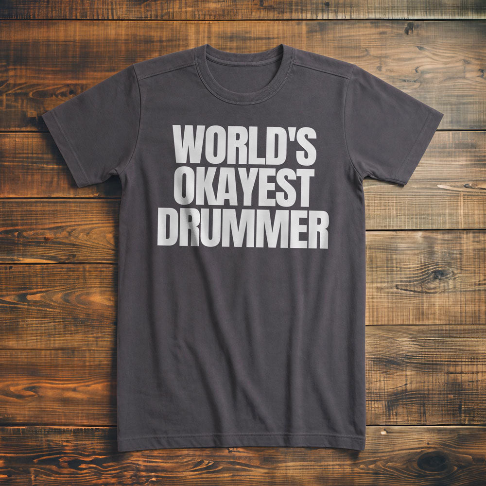 World's Okayest Drummer - T-Shirt