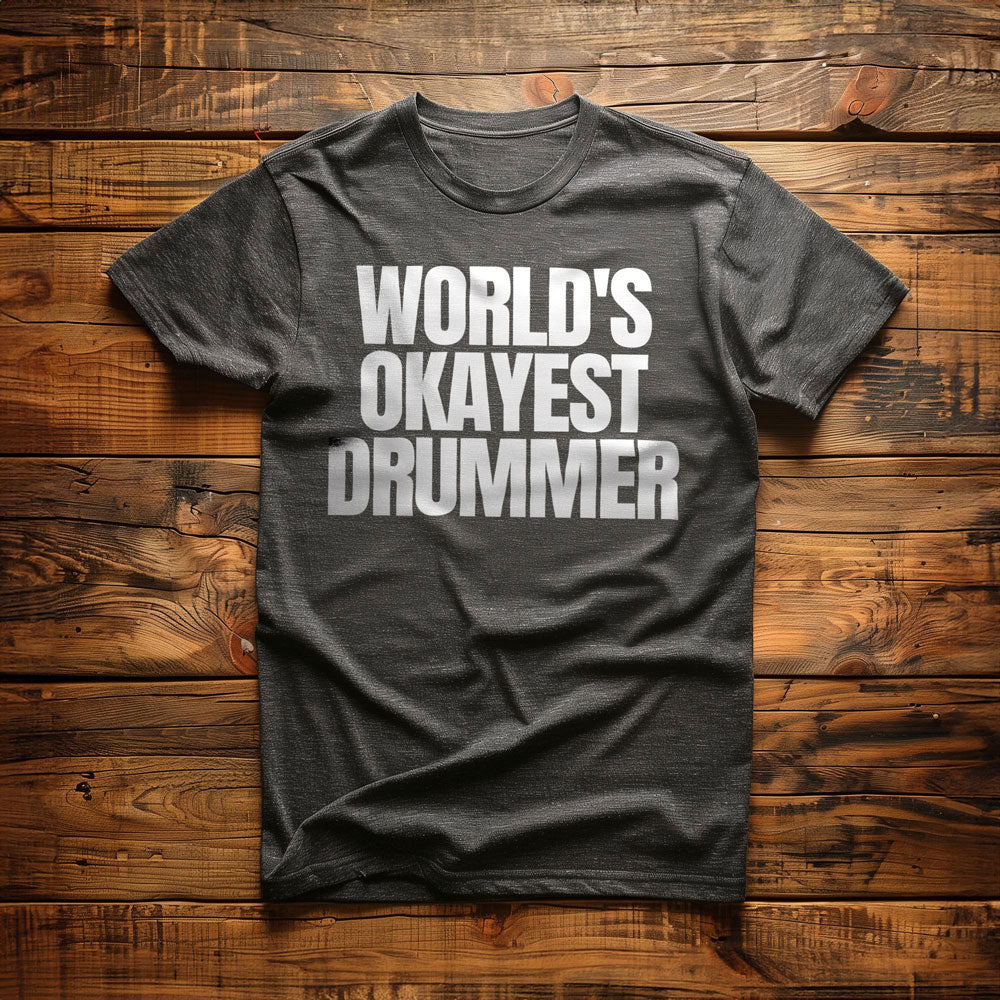 World's Okayest Drummer - T-Shirt