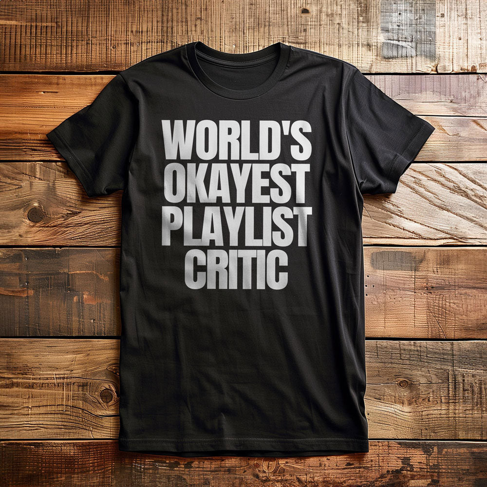 World's Okayest Playlist Critic - T-Shirt