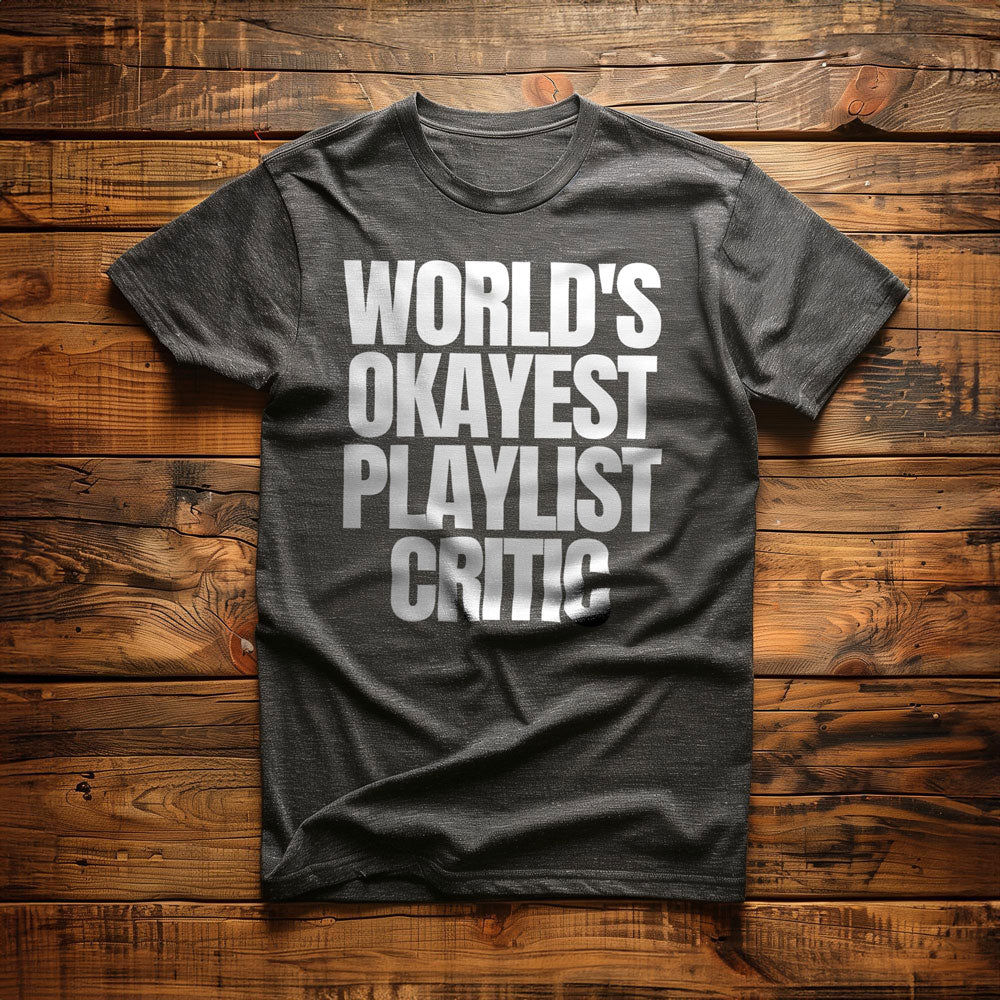 World's Okayest Playlist Critic - T-Shirt