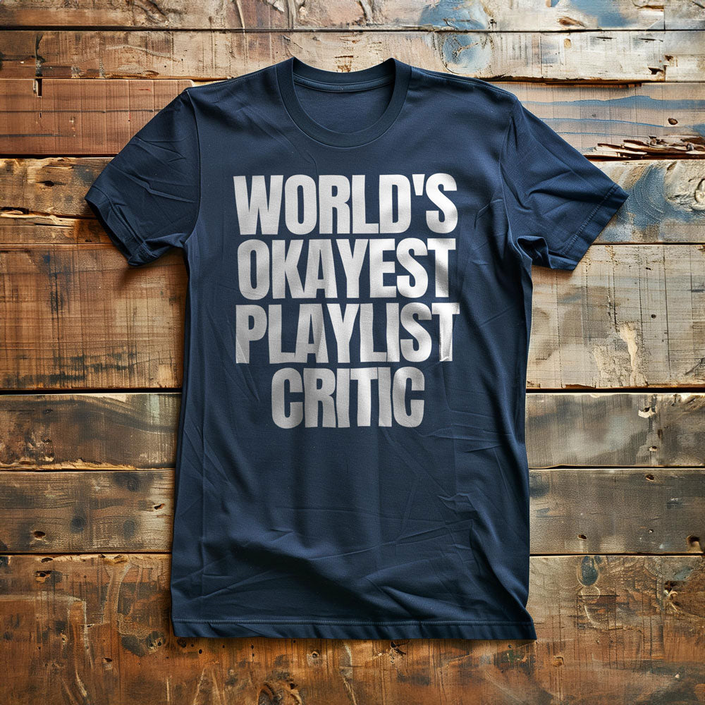 World's Okayest Playlist Critic - T-Shirt