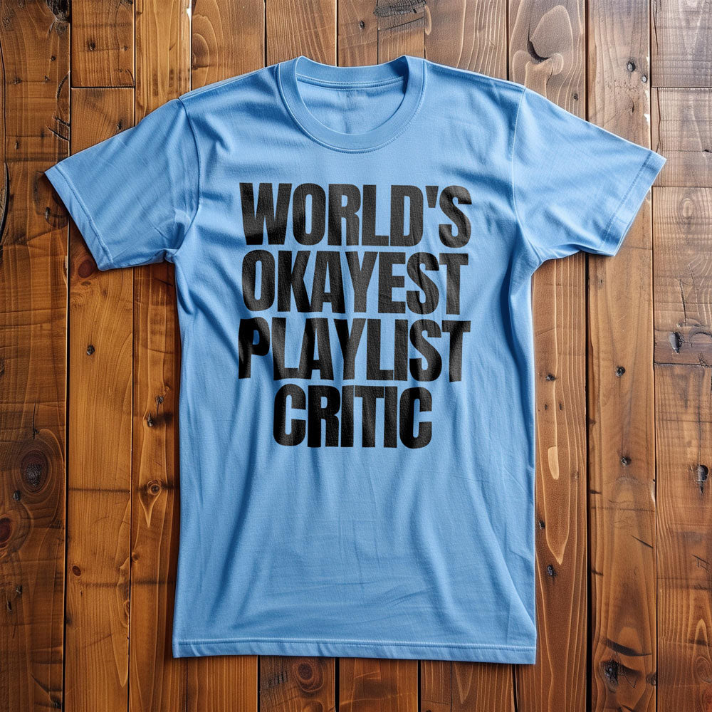 World's Okayest Playlist Critic - T-Shirt