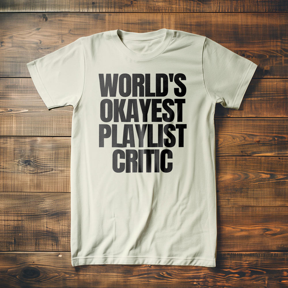 World's Okayest Playlist Critic - T-Shirt