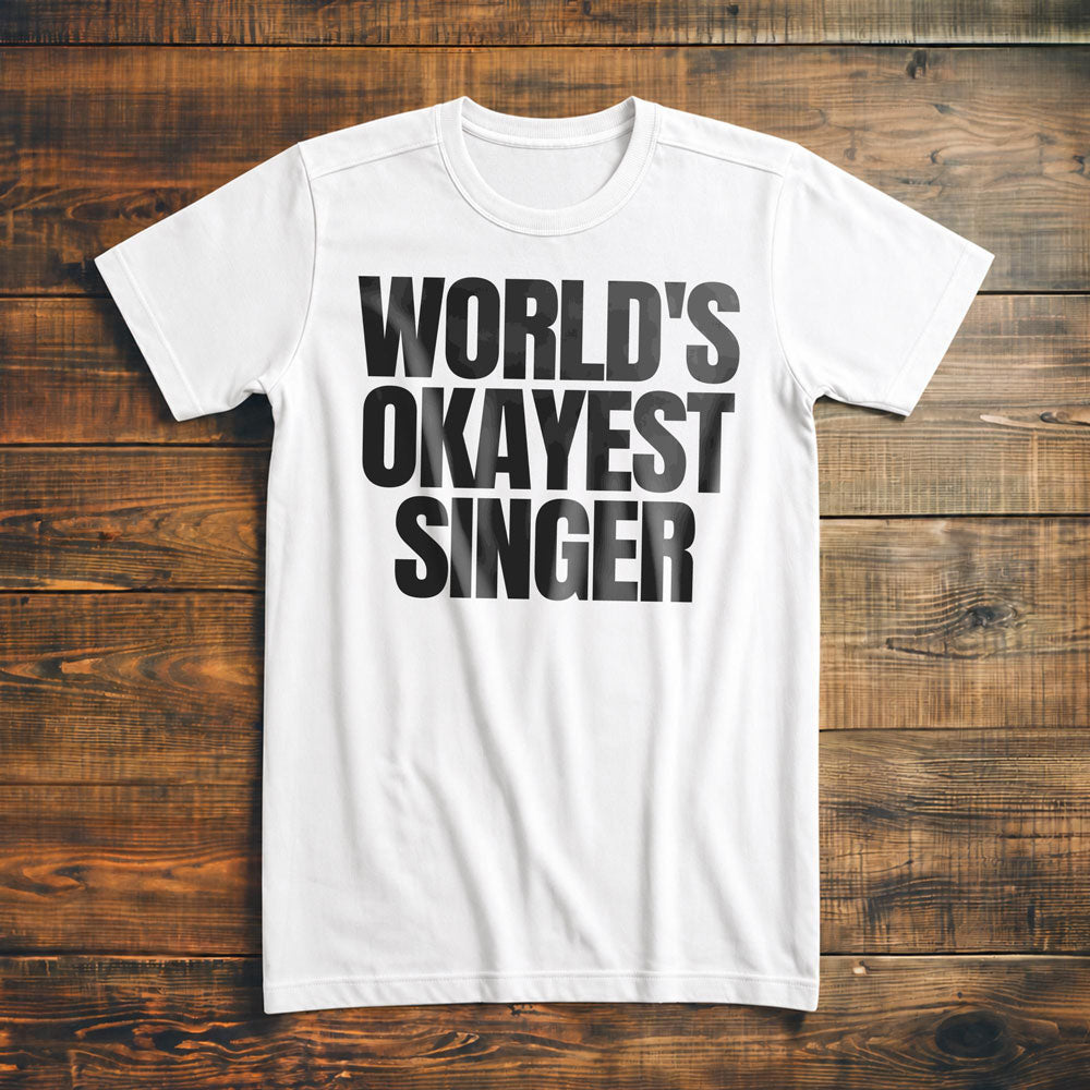 World's Okayest Singer - T-Shirt