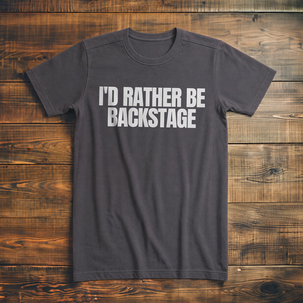 I'd Rather Be Backstage - T-Shirt