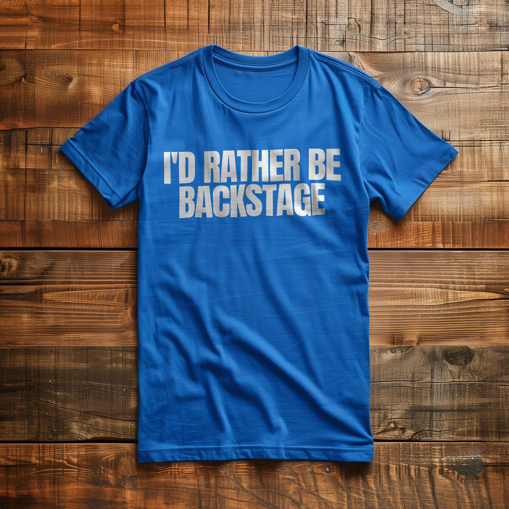 I'd Rather Be Backstage - T-Shirt
