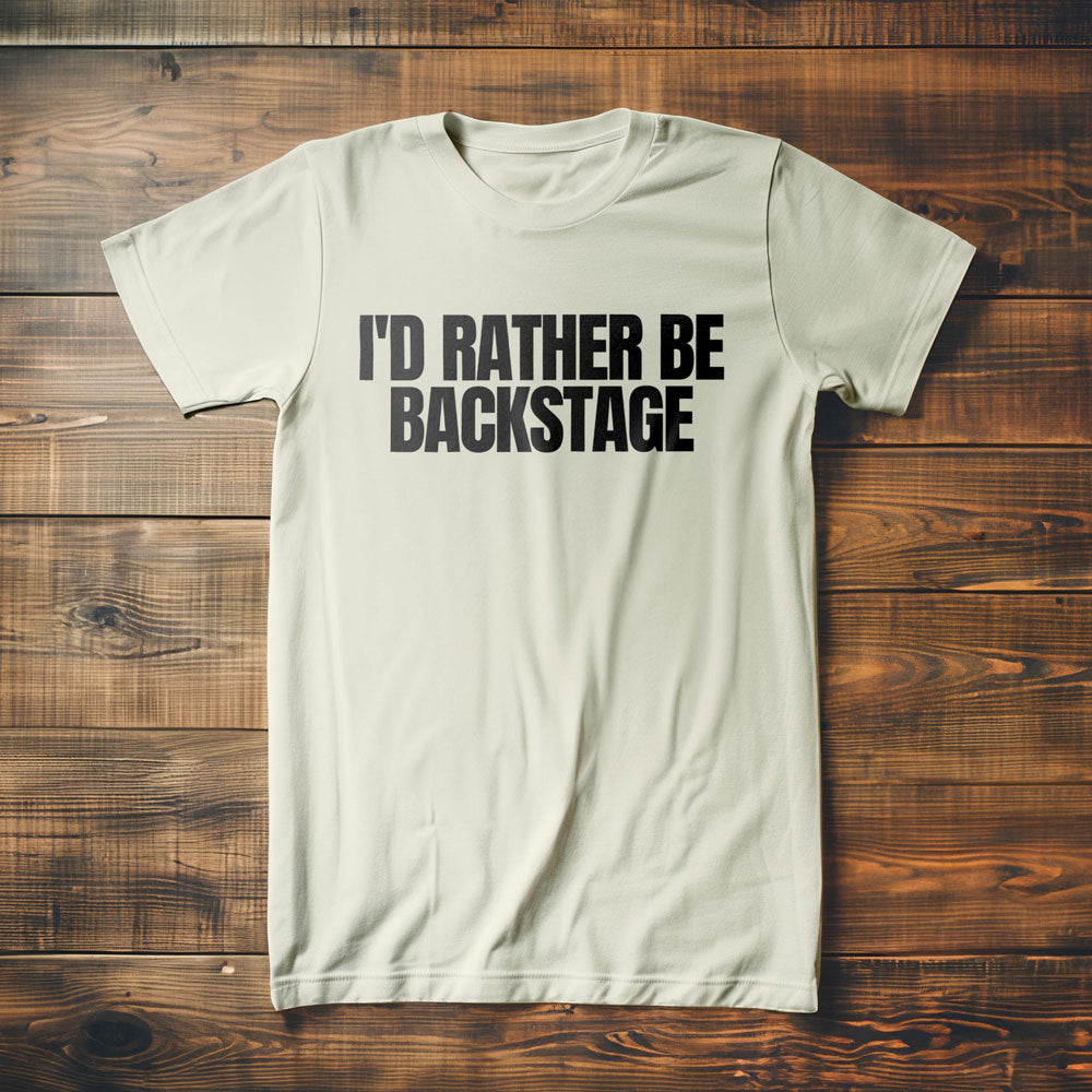 I'd Rather Be Backstage - T-Shirt