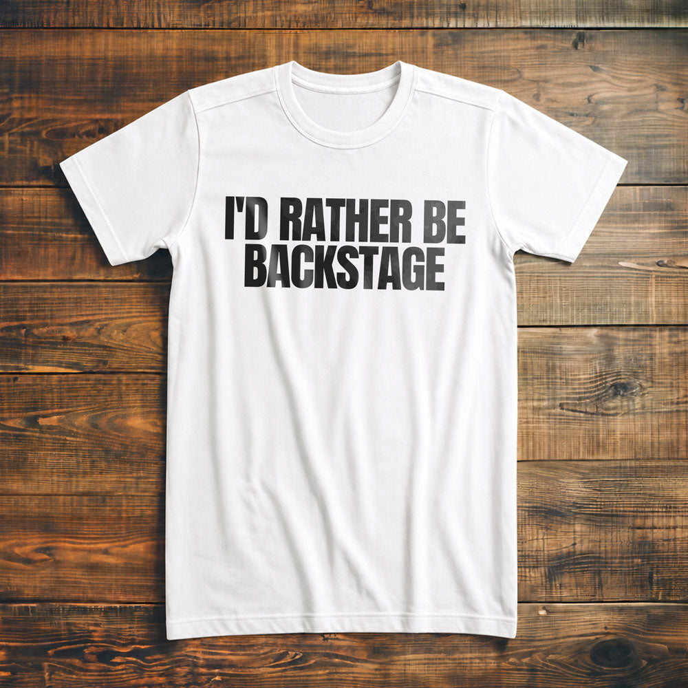 I'd Rather Be Backstage - T-Shirt
