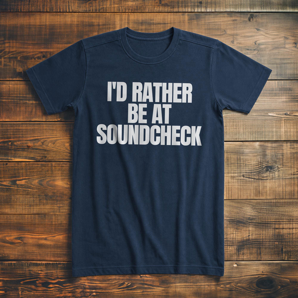 I'd Rather Be at Soundcheck - T-Shirt