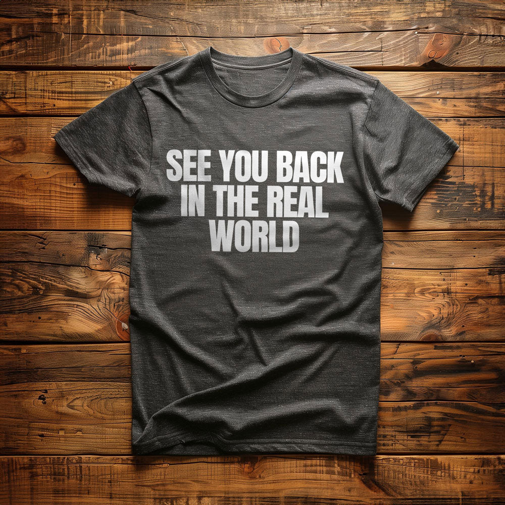 See You Back in the Real World T-Shirt – Regular Dark Grey Heather
