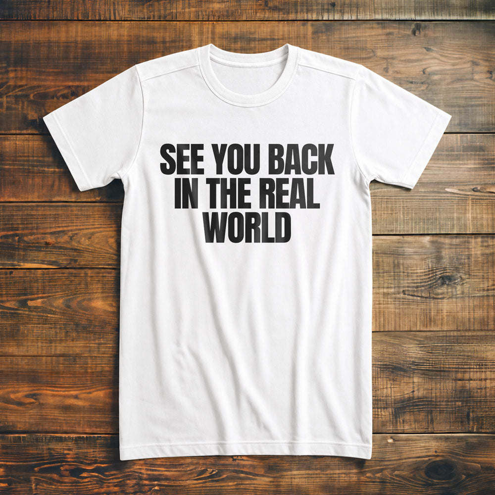 See You Back in the Real World T-Shirt – Premium Vintage White