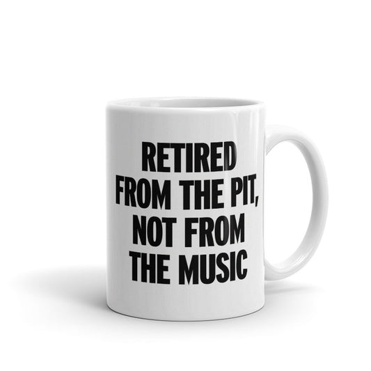 Retired from the Pit, Not from the Music - Mug