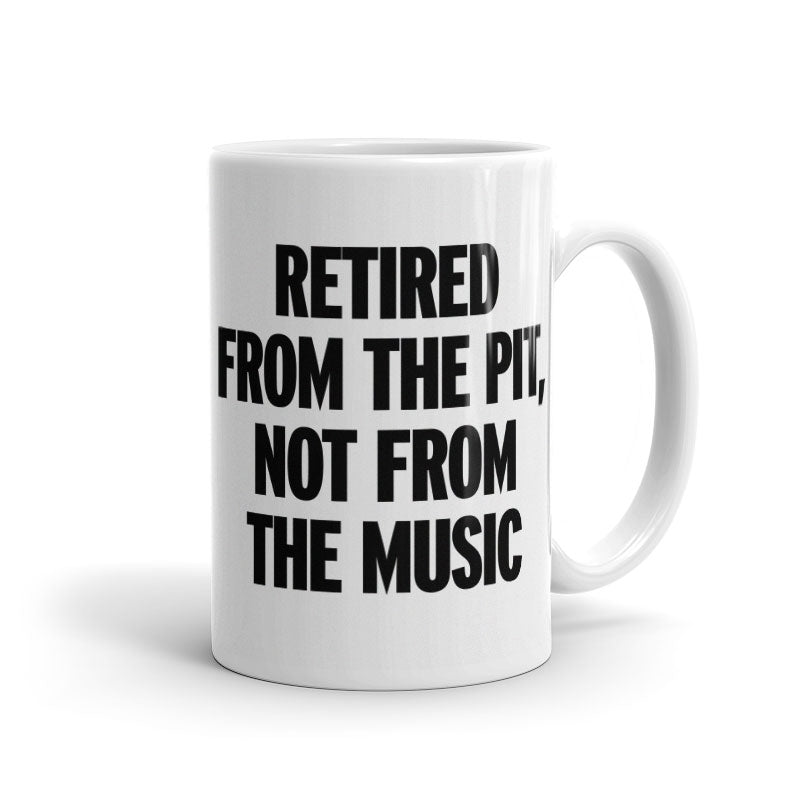 Retired from the Pit, Not from the Music - Mug