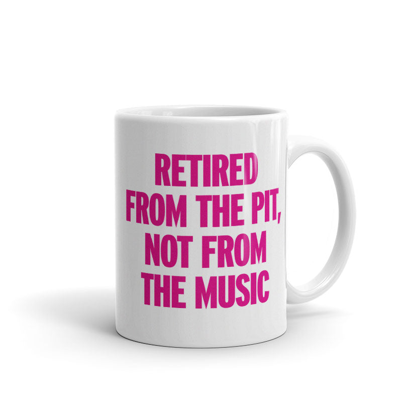 Retired from the Pit, Not from the Music - Mug