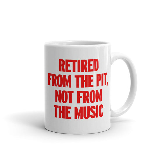 Retired from the Pit, Not from the Music - Mug