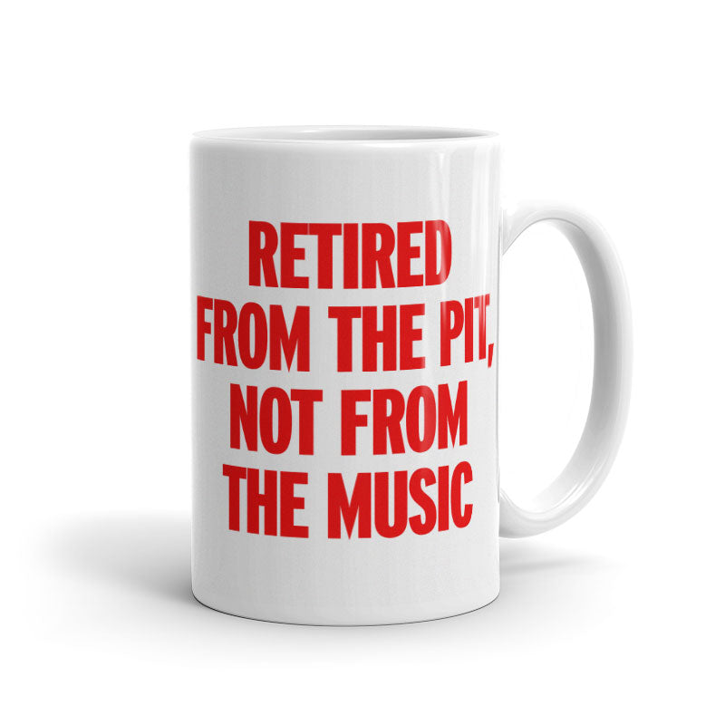 Retired from the Pit, Not from the Music - Mug